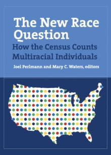 The New Race Question : How the Census Counts Multiracial Individuals