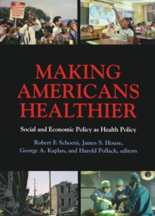 Making Americans Healthier : Social and Economic Policy as Health Policy