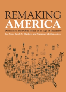 Remaking America : Democracy and Public Policy in an Age of Inequality