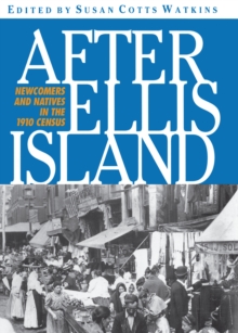 After Ellis Island : Newcomers and Natives in the 1910 Census