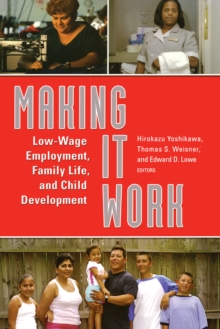 Making It Work : Low-Wage Employment, Family Life, and Child Development