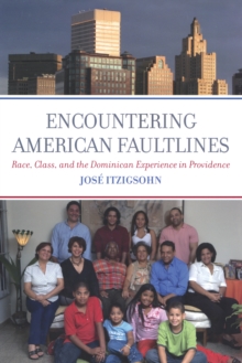 Encountering American Faultlines : Race, Class, and the Dominican Experience in Providence