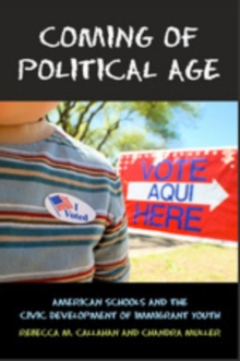 Coming of Political Age : American Schools and the Civic Development of Immigrant Youth