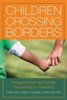 Children Crossing Borders : Immigrant Parent and Teacher Perspectives on Preschool for Children of Immigrants