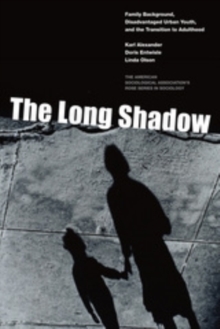 The Long Shadow : Family Background, Disadvantaged Urban Youth, and the Transition to Adulthood