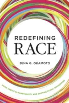 Redefining Race : Asian American Panethnicity and  Shifting Ethnic Boundaries