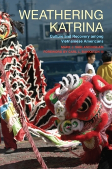 Weathering Katrina : Culture and Recovery among Vietnamese Americans