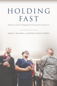 Holding Fast : Resilience and Civic Engagement Among Latino Immigrants