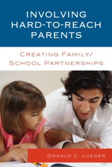 Involving Hard-to-Reach Parents : Creating Family/School Partnerships