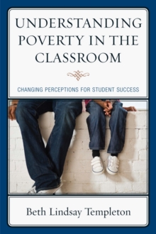 Understanding Poverty in the Classroom : Changing Perceptions for Student Success