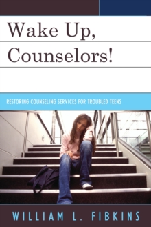 Wake Up Counselors! : Restoring Counseling Services for Troubled Teens