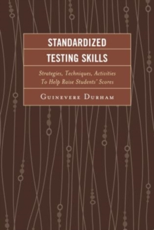 Standardized Testing Skills : Strategies, Techniques, Activities To Help Raise Students Scores