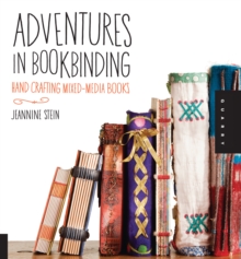 Adventures in Bookbinding : Handcrafting Mixed-Media Books