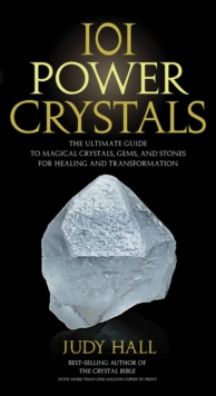 101 Power Crystals : The Ultimate Guide to Magical Crystals, Gems, and Stones for Healing and Transformation