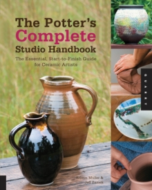 The Potter's Complete Studio Handbook : The Essential, Start-to-Finish Guide for Ceramic Artists