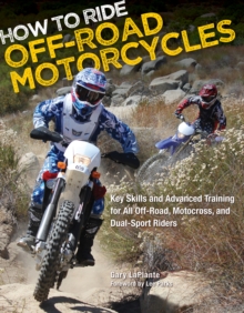 How to Ride Off-Road Motorcycles : Key Skills and Advanced Training for All Off-Road, Motocross, and Dual-Sport Riders