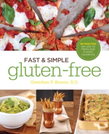 Fast and Simple Gluten-Free : 30 Minutes or Less to Fresh and Classic Favorites