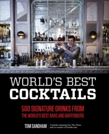 World's Best Cocktails : 500 Signature Drinks from the World's Best Bars and Bartenders