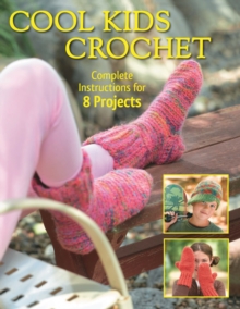 Cool Kids Crochet : Complete Instructions for 8 Projects