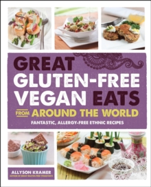 Great Gluten-Free Vegan Eats From Around the World : Fantastic, Allergy-Free Ethnic Recipes