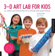 3D Art Lab for Kids : 32 Hands-on Adventures in Sculpture and Mixed Media - Including fun projects using clay, plaster, cardboard, paper, fiber beads and more!