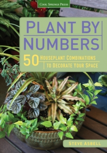 Plant by Numbers : 50 Houseplant Combinations to Decorate Your Space