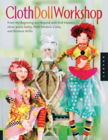 Quarto Publishing Group Usa Cloth Doll Workshop , From The Beginning And Beyond With Doll Masters