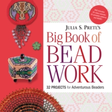 Julia Pretl's Big Book of Beadwork : 32 Projects for Adventurous Beaders