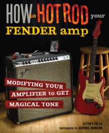 How to Hot Rod Your Fender Amp : Modifying your Amplifier for Magical Tone