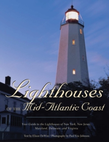 Lighthouses of the Mid-Atlantic Coast : Your Guide to the Lighthouses of New York, New Jersey, Maryland, Delaware, and Virginia