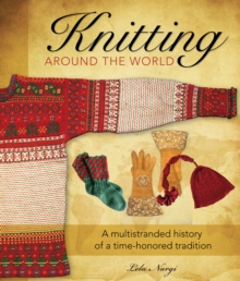 Knitting Around the World : A Multistranded History of a Time-Honored Tradition