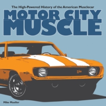 Motor City Muscle : The High-Powered History of the American Musclecar