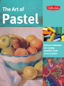 Quarto Publishing Group Usa The Art Of Pastel , Discover Techniques For Creating Beautiful Works Of Art In Pastel