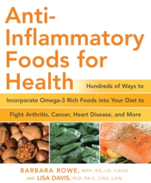 Anti-Inflammatory Foods for Health : Hundreds of Ways to Incorporate Omega-3 Rich Foods into Your Diet to Fight Arthritis, Cancer, Heart