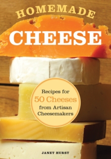 Homemade Cheese : Recipes for 50 Cheeses from Artisan Cheesemakers