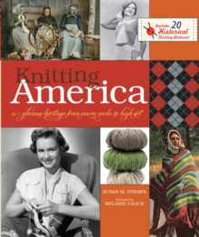 Knitting America : A Glorious Heritage from Warm Socks to High Art