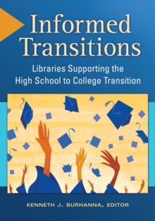 Informed Transitions : Libraries Supporting the High School to College Transition