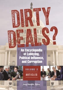 Dirty Deals? : An Encyclopedia of Lobbying, Political Influence, and Corruption [3 volumes]