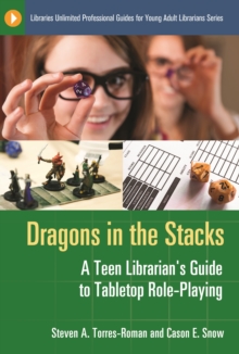 Dragons in the Stacks : A Teen Librarian's Guide to Tabletop Role-Playing