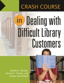 Crash Course in Dealing with Difficult Library Customers