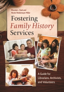 Fostering Family History Services : A Guide for Librarians, Archivists, and Volunteers