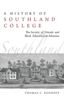 A History of Southland College : The Society of Friends and Black Education in Arkansas