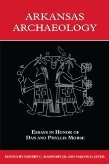 Arkansas Archaeology : Essays in Honor of Dan and Phyllis Morse