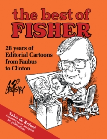 The Best of Fisher : 28 years of Editorial Cartoons from Faubus to Clinton