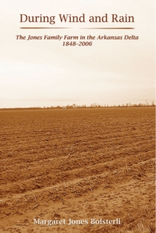 During Wind and Rain : The Jones Family Farm in the Arkansas Delta 1848-2006