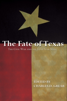 The Fate of Texas : The Civil War and the Lone Star State