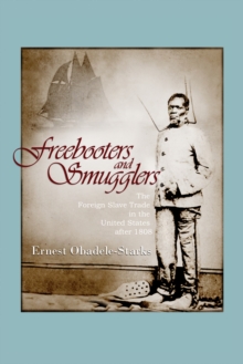 Freebooters and Smugglers : The Foreign Slave Trade in the United States after 1808