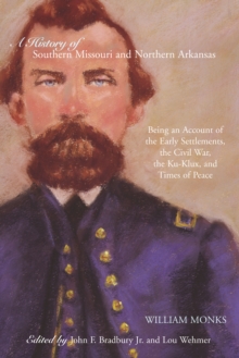 A History of Southern Missouri and Northern Arkansas : Being an Account of the Early Settlements, the Civil War, the Ku-Klux, and Times of Peace