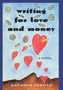 Writing for Love and Money : A Novel