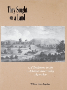 They Sought a Land : A Settlement in the Arkansas River Valley, 1840-1870